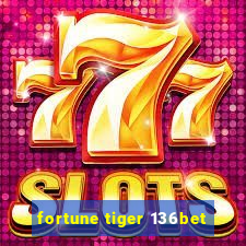 fortune tiger 136bet